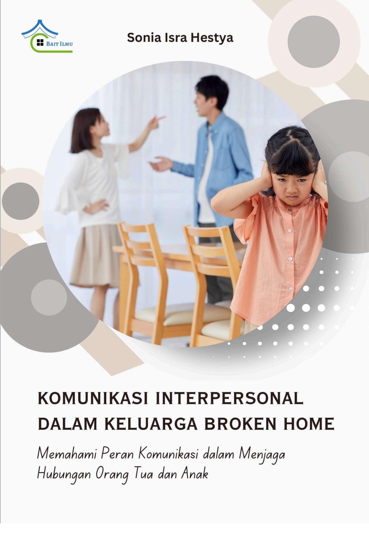 KOMUNIKASI INTERPERSONAL DALAM KELUARGA BROKEN HOME:  Memahami Peran Komunikasi dalam Menjaga Hubungan Orangtua dan Anak